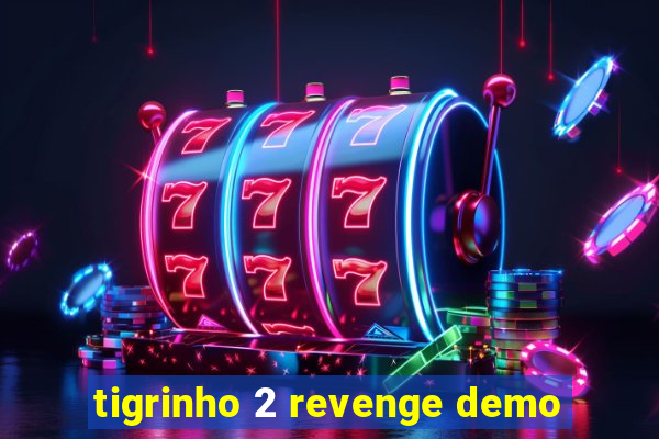 tigrinho 2 revenge demo